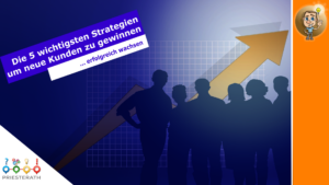 Read more about the article Die 5 wichtigsten Strategien um neue Kunden zu gewinnen